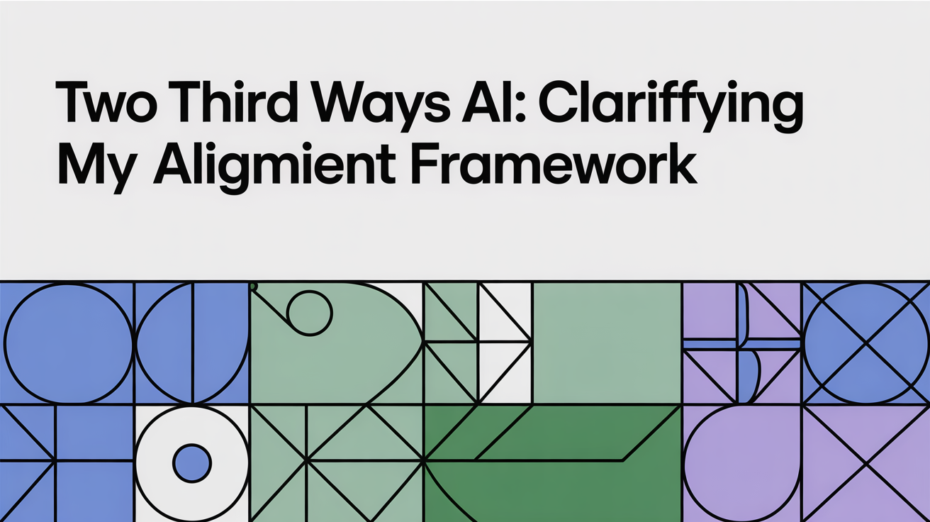 Two Third Ways AI: Clarifying My Alignment Framework