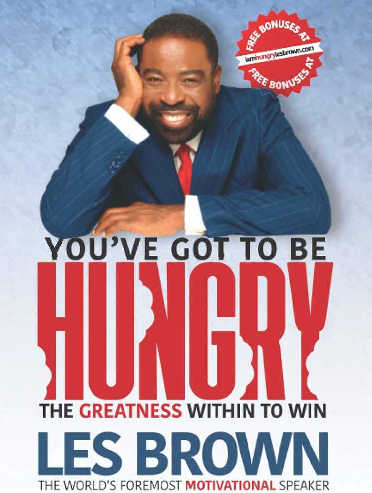 You've Got To Be HUNGRY by Les Brown