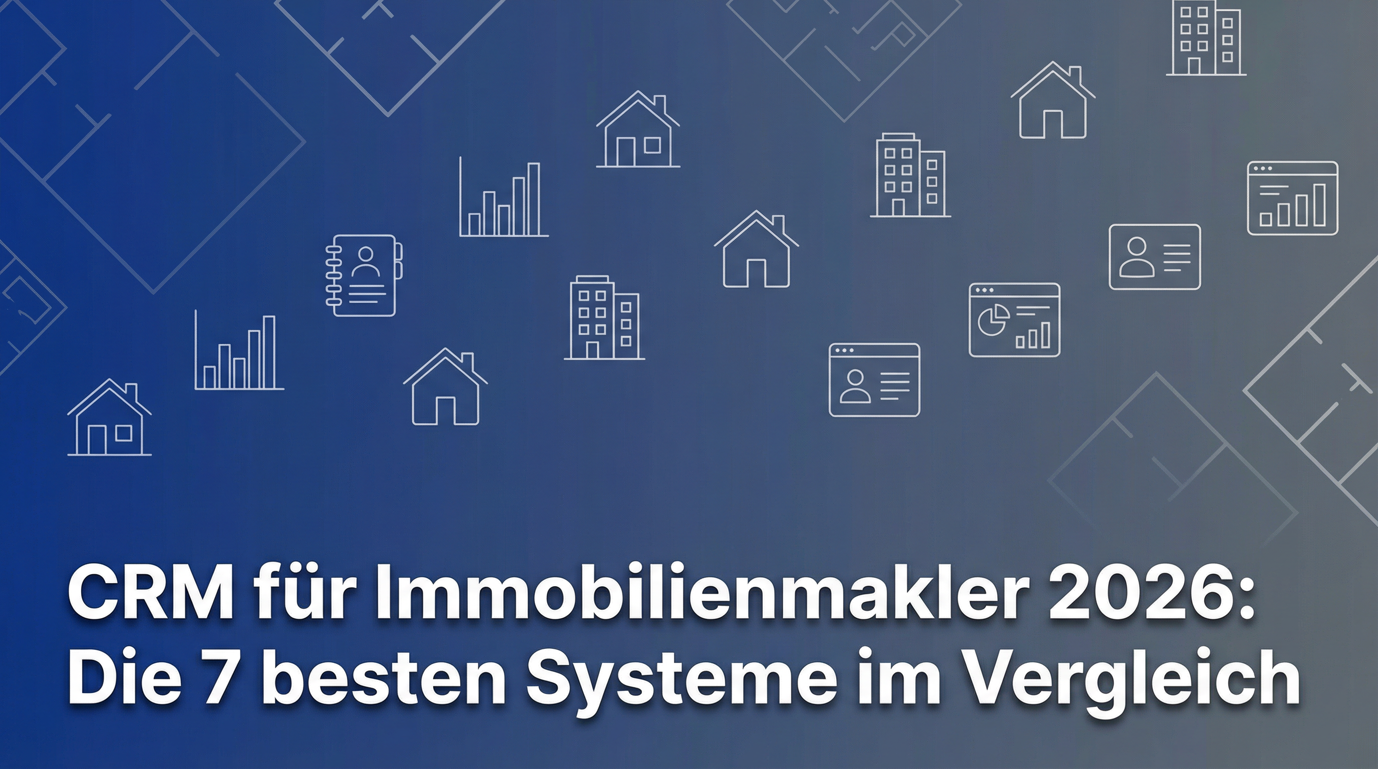 CRM für Immobilienmakler 2026: Die 7 besten Systeme im Vergleich