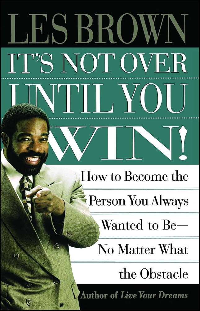 It's Not Over Until You Win by Les Brown